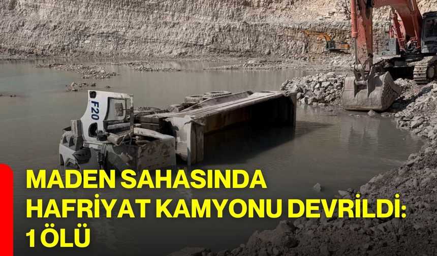 Maden Sahasında Hafriyat Kamyonu Devrildi: 1 Ölü