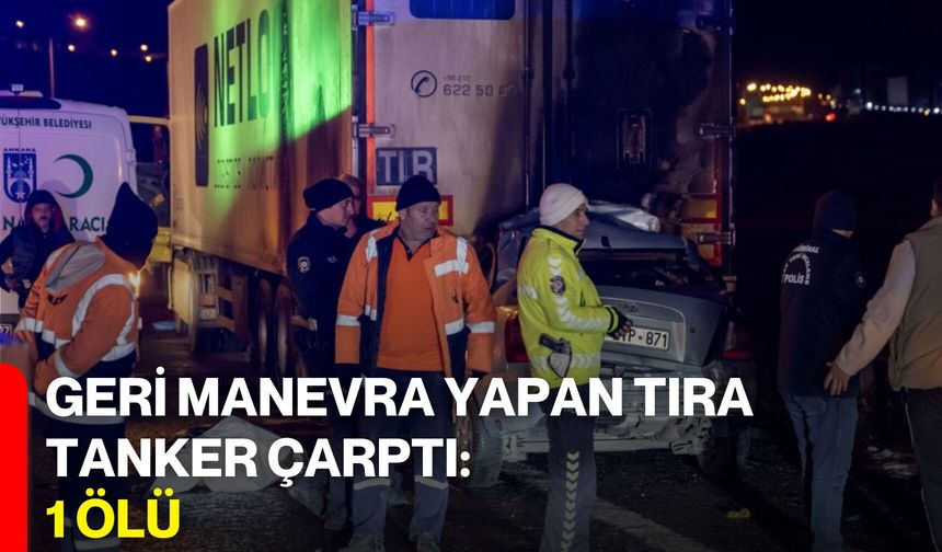 Geri Manevra Yapan Tıra Tanker Çarptı: 1 Ölü