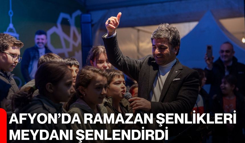 Afyon’da Ramazan Şenlikleri Meydanı Şenlendirdi