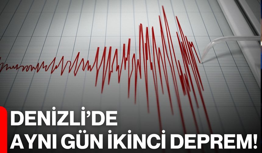 Denizli’de Aynı Gün İkinci Deprem