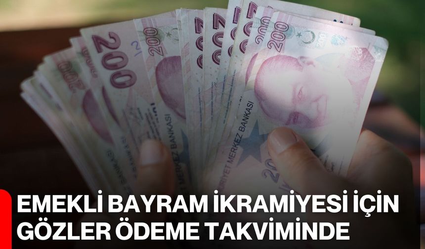 Emekli Bayram İkramiyesi İçin Gözler Ödeme Takviminde