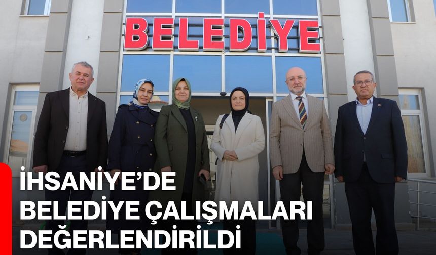 İhsaniye’de Belediye Çalışmaları Değerlendirildi