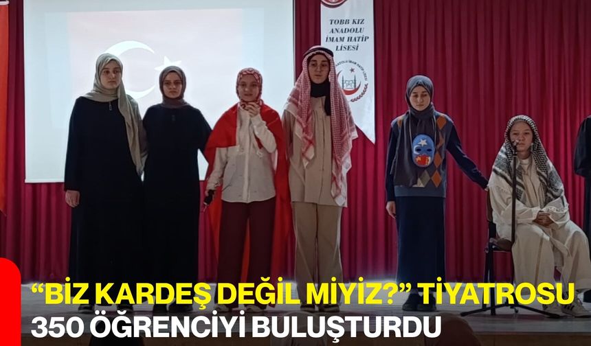 “Biz Kardeş Değil miyiz?” Tiyatrosu 350 Öğrenciyi Buluşturdu