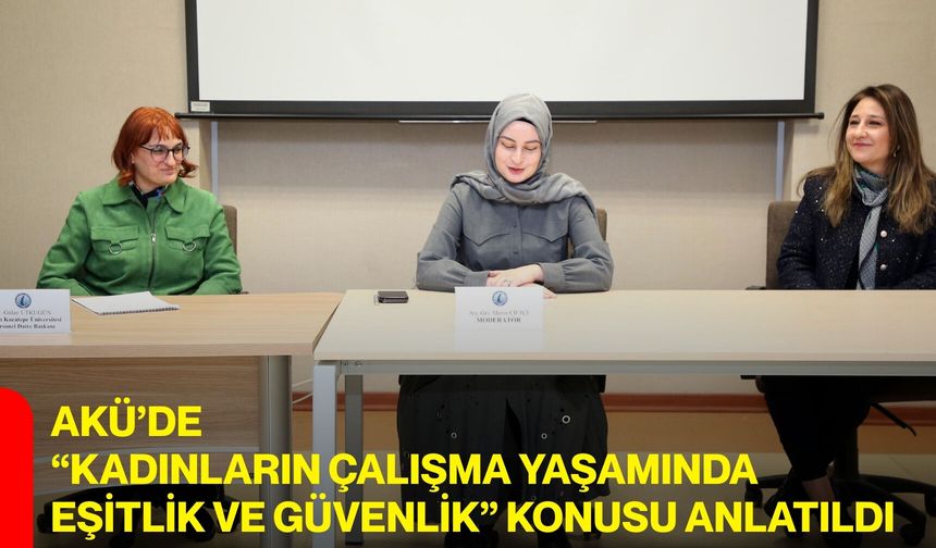 AKÜ’de “Kadınların Çalışma Yaşamında Eşitlik ve Güvenlik” Konusu Anlatıldı