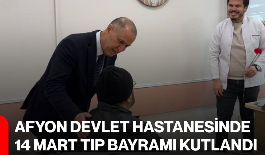 Afyon Devlet Hastanesinde 14 Mart Tıp Bayramı Kutlandı