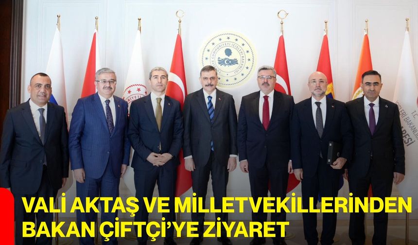 Vali Aktaş ve Milletvekillerinden Bakan Çiftçi’ye Ziyaret