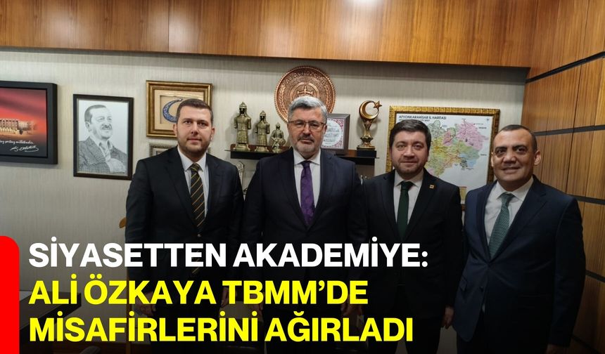 Siyasetten Akademiye: Ali Özkaya TBMM’de Misafirlerini Ağırladı