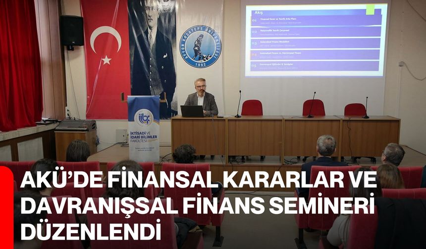 AKÜ’de Finansal Kararlar ve Davranışsal Finans Semineri Düzenlendi