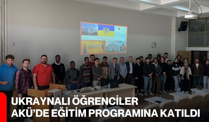Ukraynalı Öğrenciler AKÜ’de Eğitim Programına Katıldı