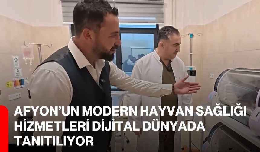 Afyon’un Modern Hayvan Sağlığı Hizmetleri Dijital Dünyada Tanıtılıyor