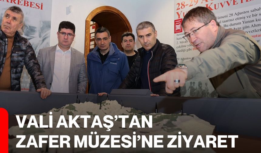 Vali Aktaş’tan Zafer Müzesi’ne Ziyaret