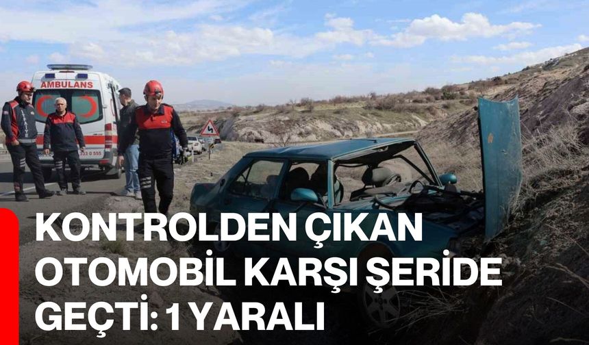 Kontrolden çıkan otomobil karşı şeride geçti: 1 yaralı