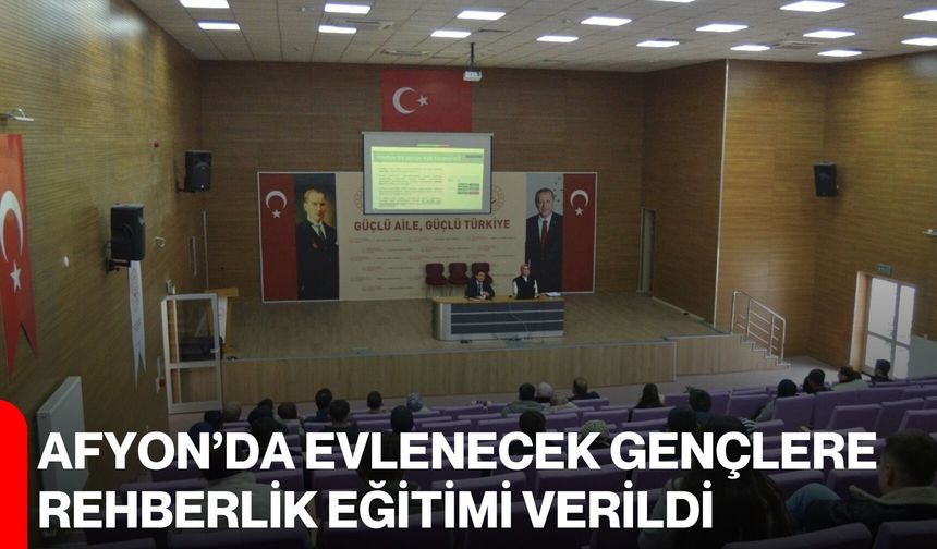 Afyon’da Evlenecek Gençlere Rehberlik Eğitimi Verildi