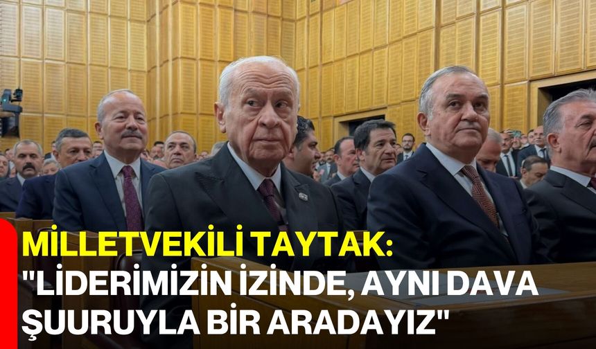 Milletvekili Taytak: "Liderimizin İzinde, Aynı Dava Şuuruyla Bir Aradayız"