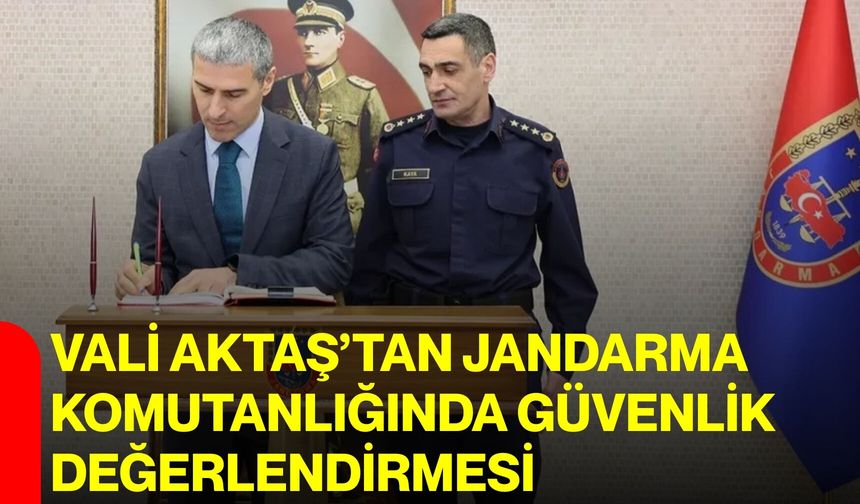 Vali Aktaş’tan Jandarma Komutanlığında Güvenlik Değerlendirmesi