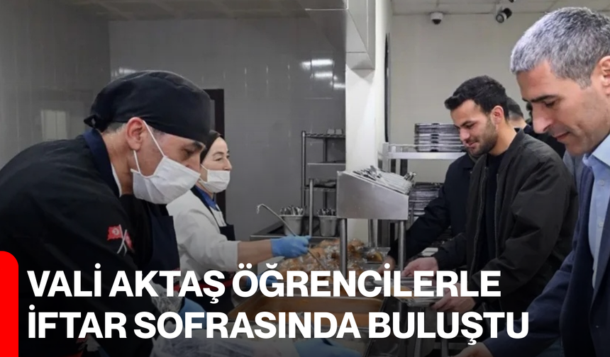 Vali Aktaş öğrencilerle iftar sofrasında buluştu