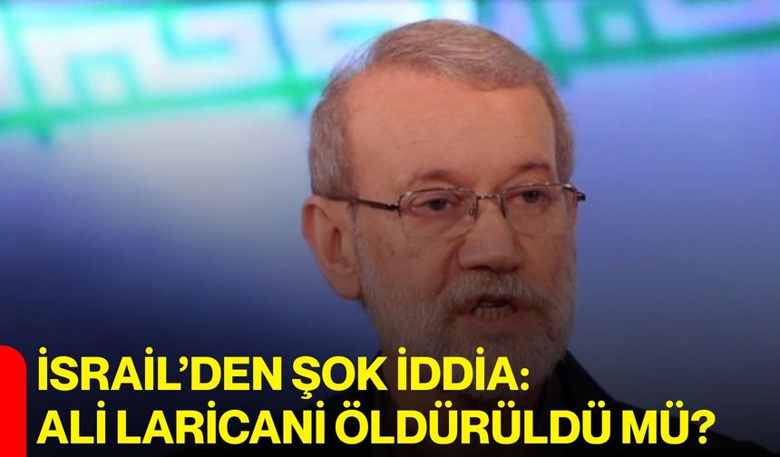 İsrail’den Şok İddia: Ali Laricani Öldürüldü mü?