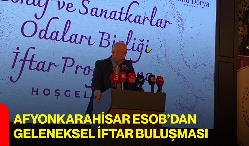 Afyonkarahisar ESOB’dan Geleneksel İftar Buluşması