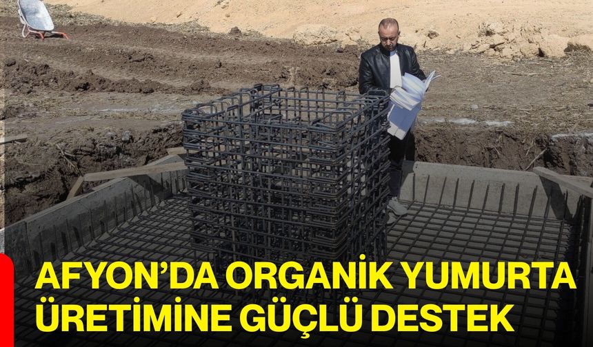 Afyon’da Organik Yumurta Üretimine Güçlü Destek