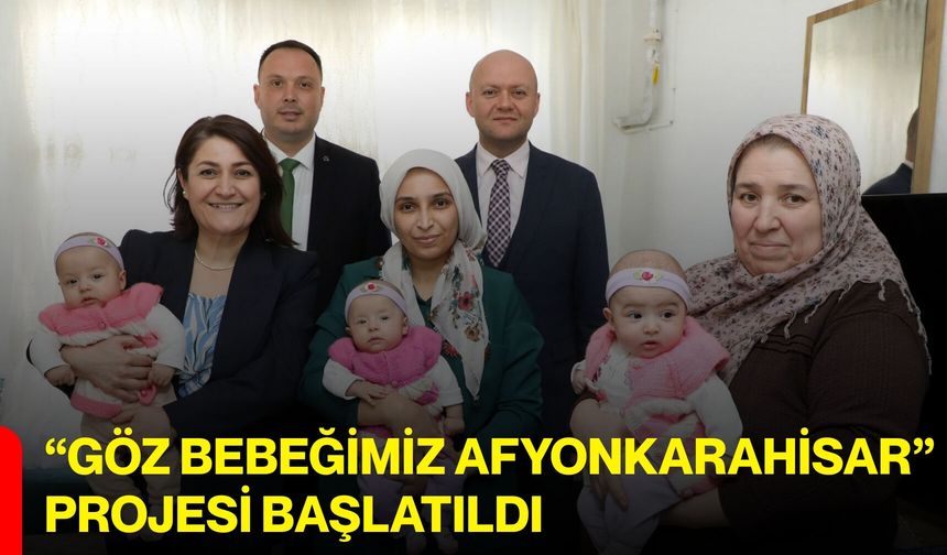 “Göz Bebeğimiz Afyonkarahisar” Projesi Başlatıldı