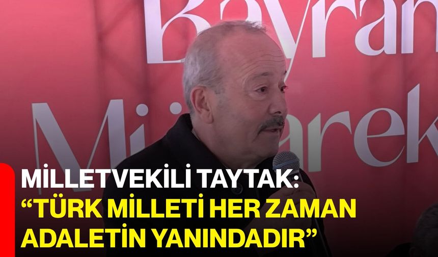Milletvekili Taytak: “Türk Milleti Her Zaman Adaletin Yanındadır"