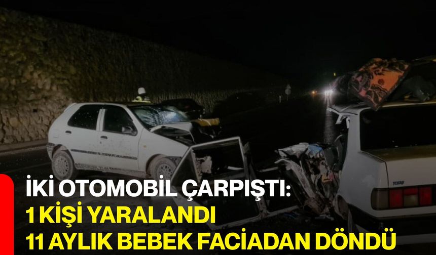 İki Otomobil Çarpıştı: 1 Kişi Yaralandı, 11 Aylık Bebek Faciadan Döndü