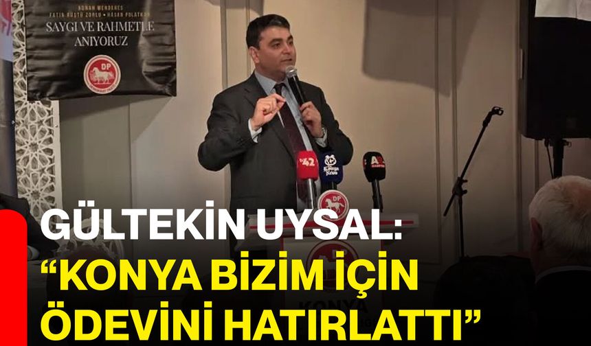 Gültekin Uysal: “Konya bizim için ödevini hatırlattı”