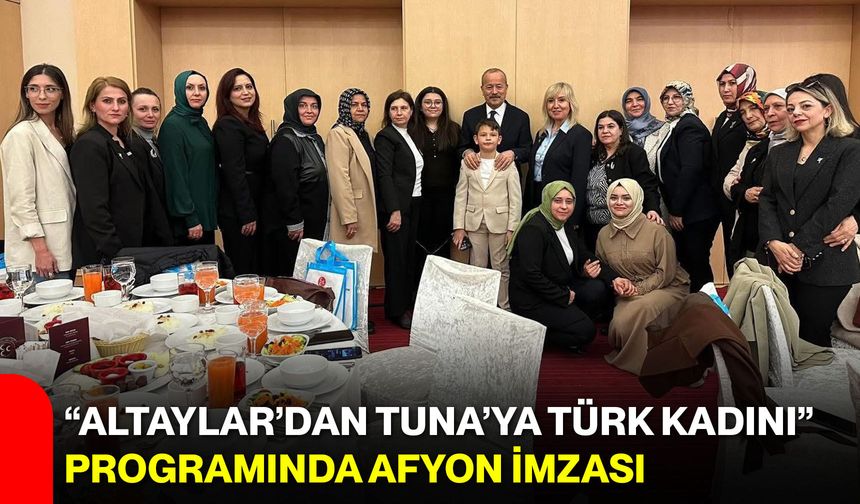 “Altaylar’dan Tuna’ya Türk Kadını” Programında Afyon İmzası