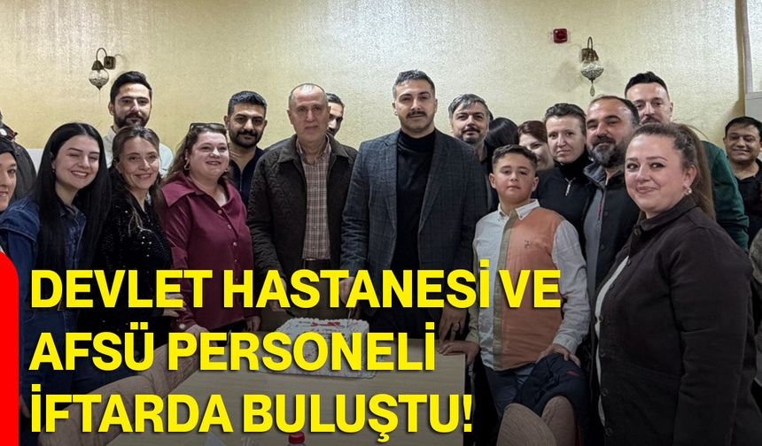 Devlet Hastanesi Ve AFSÜ Personeli İftarda Buluştu, Tıp Bayramı Pastası Kesildi!