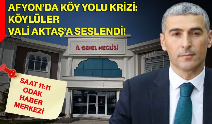 Afyon’da Köy Yolu Krizi: Köylüler Vali Aktaş’a Seslendi