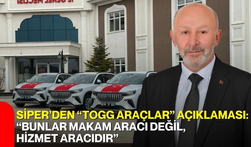 Siper’den “TOGG Araçlar” Açıklaması: “Bunlar Makam Aracı Değil, Hizmet Aracıdır”