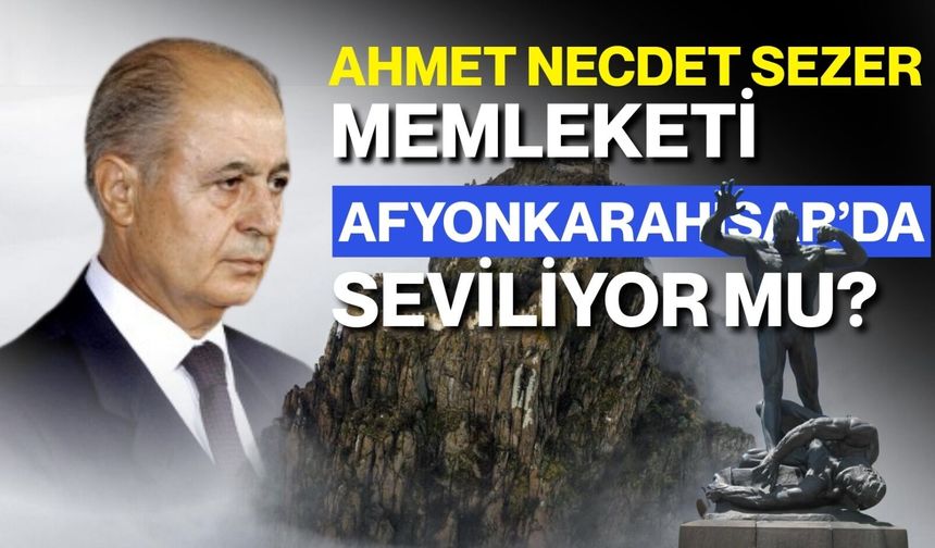 Ahmet Necdet Sezer memleketi Afyonkarahisar’da seviliyor mu?