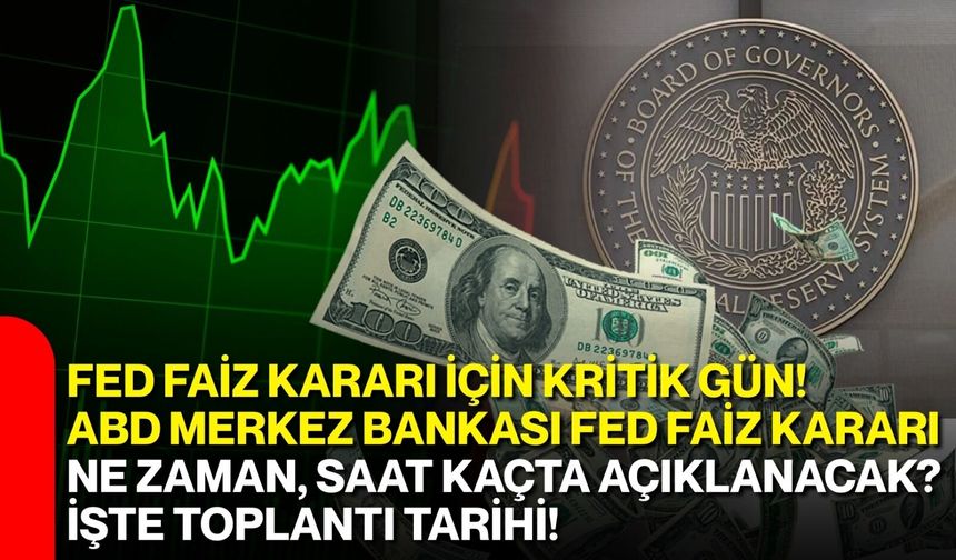 FED FAİZ KARARI İÇİN KRİTİK GÜN!
