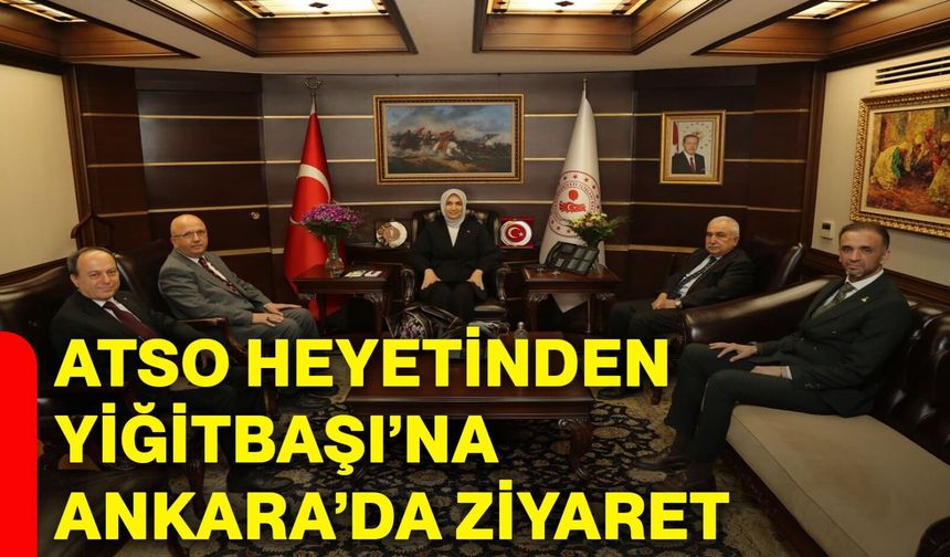 ATSO Heyetinden Yiğitbaşı’na Ankara’da Ziyaret