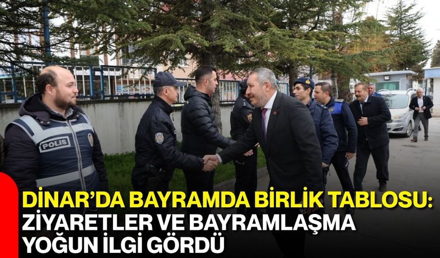 Dinar’da Bayramda Birlik Tablosu: Ziyaretler ve Bayramlaşma Yoğun İlgi Gördü