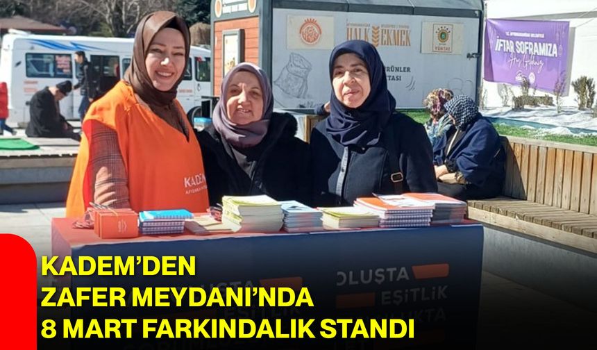 KADEM’den Zafer Meydanı’nda 8 Mart Farkındalık Standı
