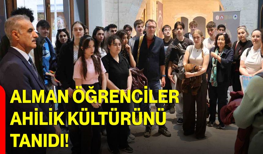 Alman Öğrenciler Ahilik Kültürünü Tanıdı!