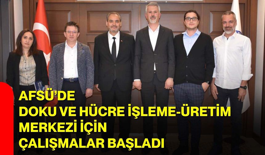 AFSÜ’de Doku ve Hücre İşleme-Üretim Merkezi için çalışmalar başladı