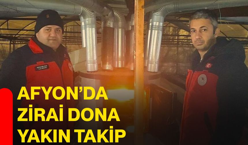 Afyon’da zirai dona yakın takip