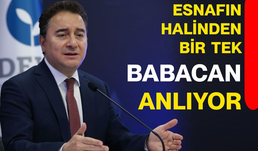 Esnafın halinden bir tek BABACAN anlıyor