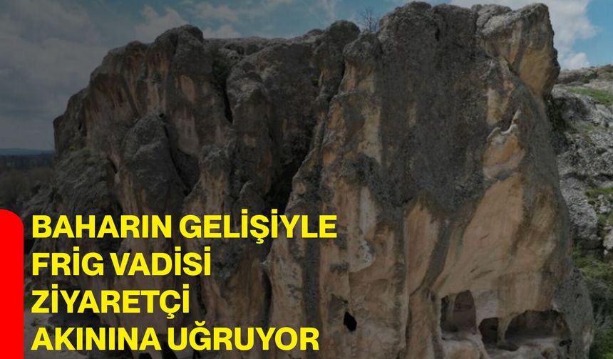 Baharın Gelişiyle Frig Vadisi Ziyaretçi Akınına Uğruyor