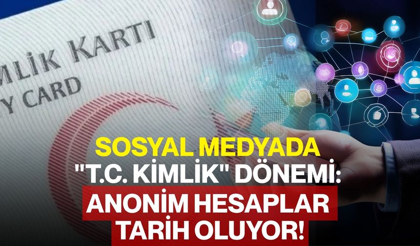 Sosyal Medyada "T.C. Kimlik" Dönemi: Anonim Hesaplar Tarih Oluyor!