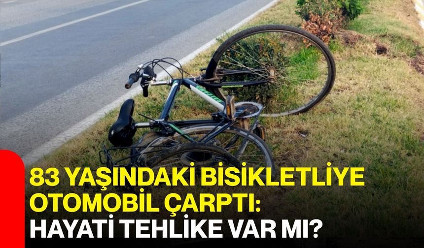 83 Yaşındaki Bisikletliye Otomobil Çarptı: Hayati Tehlike Var mı?