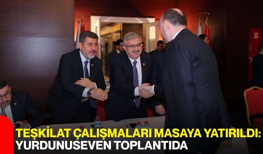 Teşkilat Çalışmaları Masaya Yatırıldı: Yurdunuseven Toplantıda