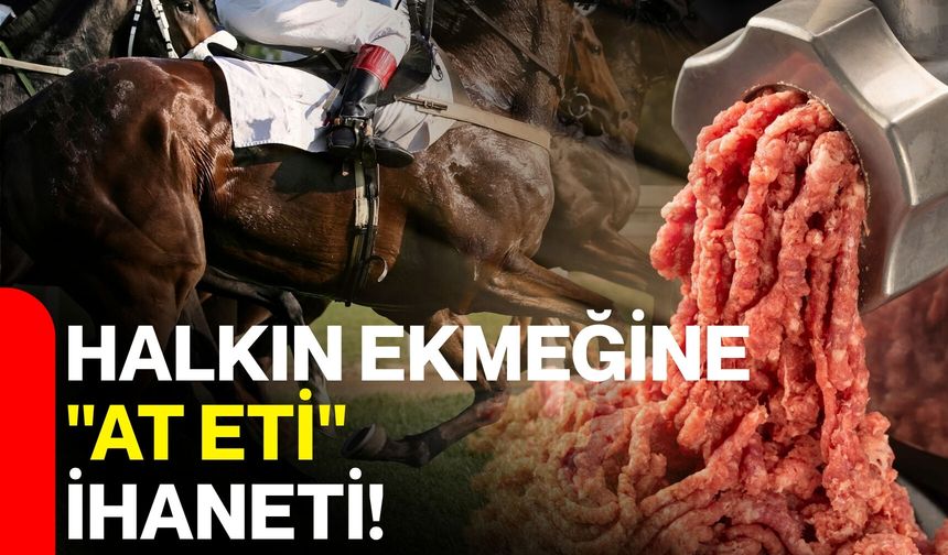 Halkın Ekmeğine "At Eti" İhaneti!