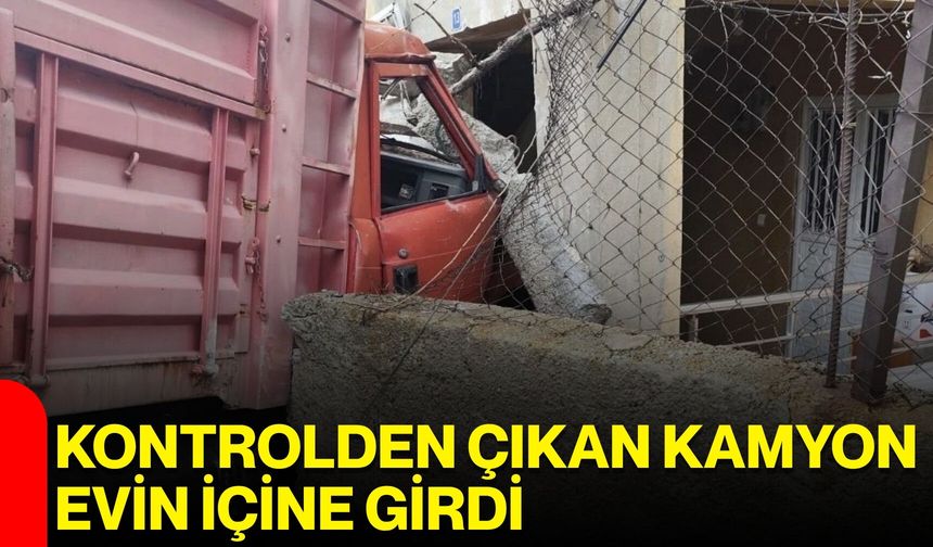 Kontrolden Çıkan Kamyon Evin İçine Girdi