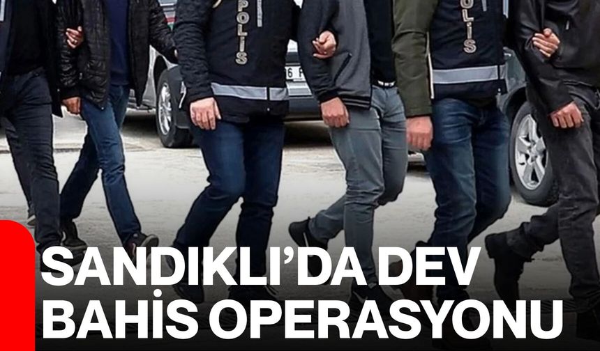 Sandıklı’da Dev Bahis Operasyonu