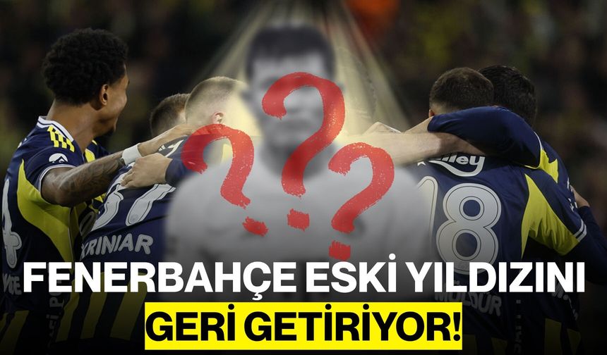 Fenerbahçe Eski Yıldızını Geri Getiriyor!