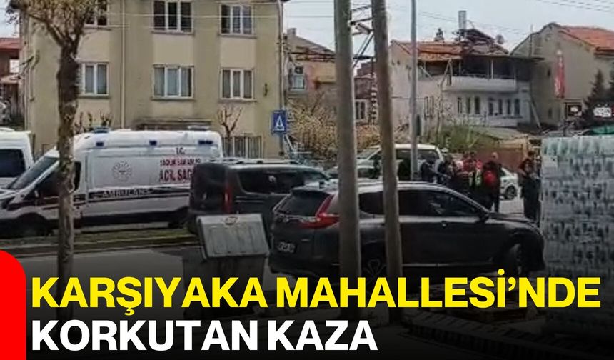 Karşıyaka Mahallesi’nde Korkutan Kaza