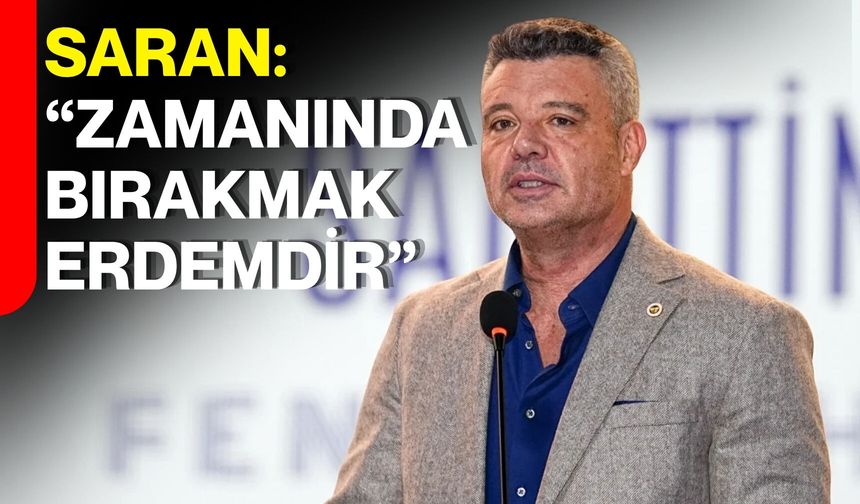 Saran: “Zamanında Bırakmak Erdemdir”